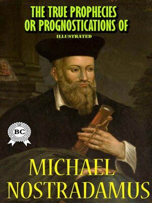 cover image of The True Prophecies or Prognostications of Michael Nostradamus, Illustrated